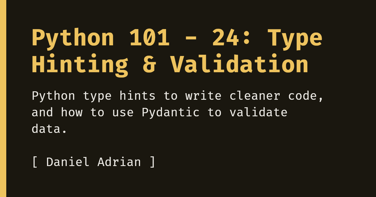Python 101 - 24: Type Hinting & Validation